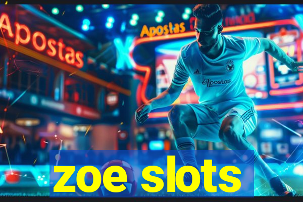 zoe slots